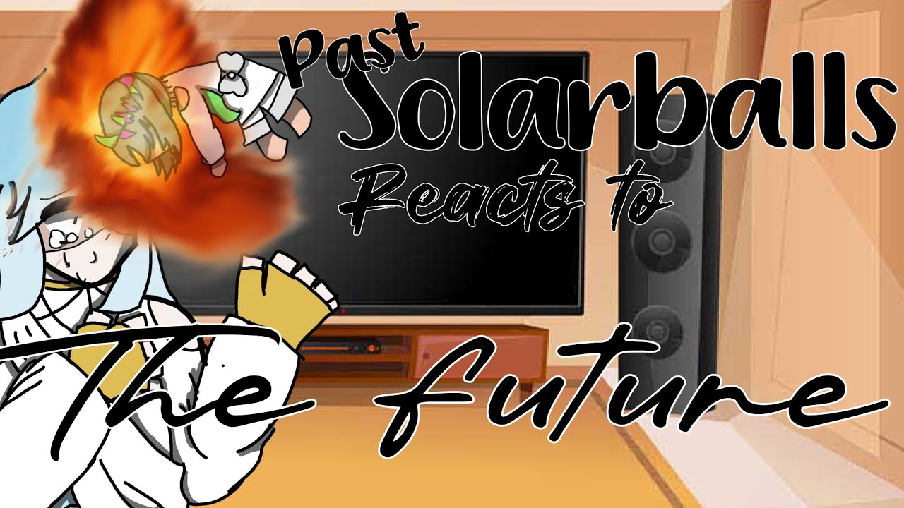 Past SolarBalls reacts to the Future|| [Speed up 2X] 1 hour version || Part 1