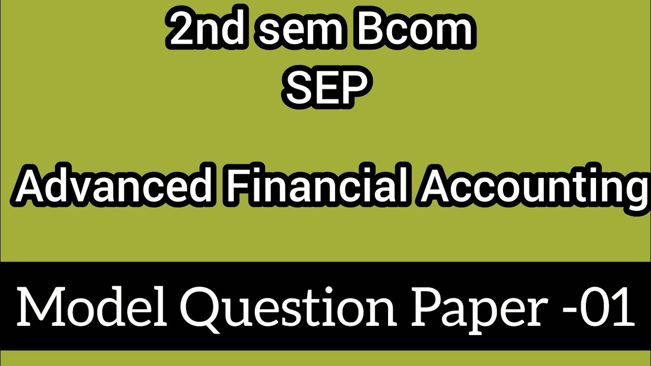2nd sem Bcom SEP ll Advanced Financial Accounting ll Model Question Paper -01 ll 