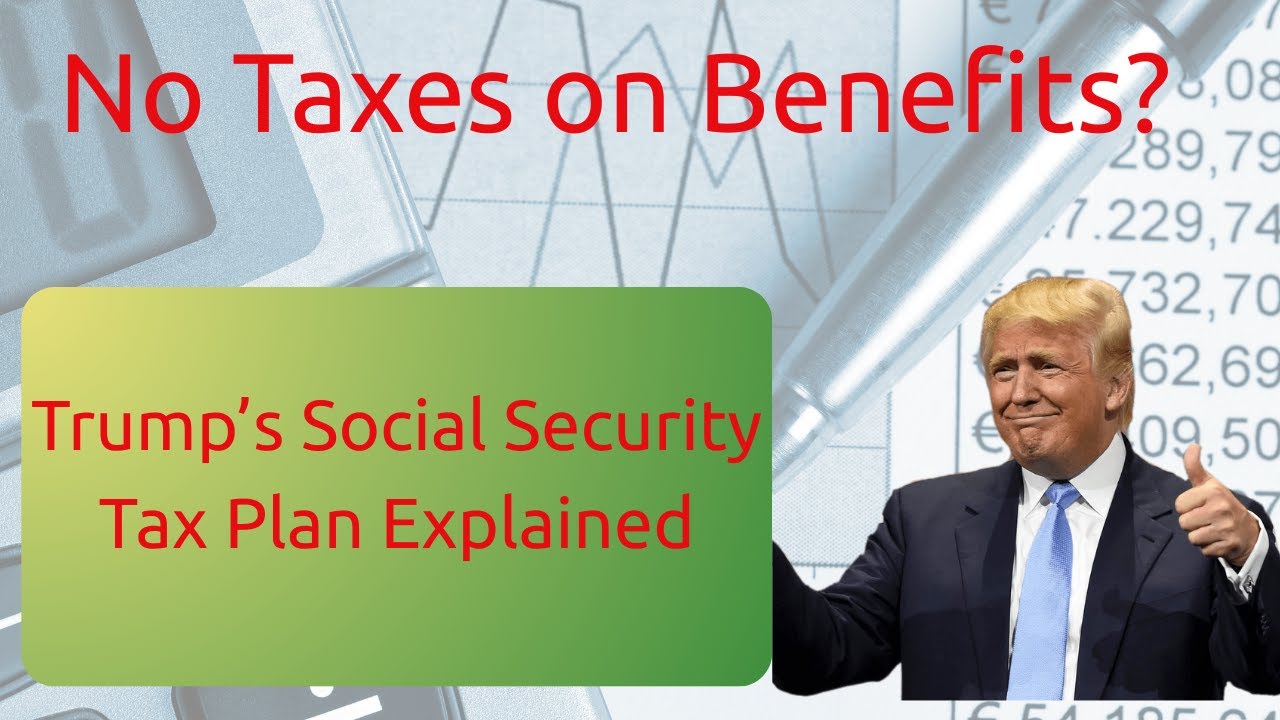 No Taxes on Benefits? - Trump&rsquo;s Social Security Tax Plan Explained