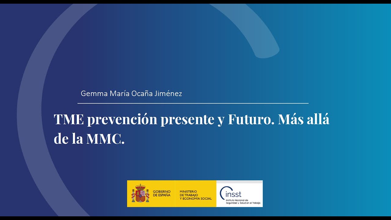 TME. Prev. presente y futuro. Más allá de la MMC - Gemma Mª Ocaña - Jefa Unid. Téc. Erg. CNMV  INSST