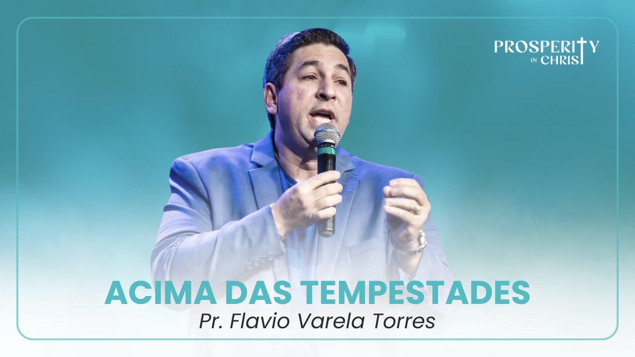 Acima das tempestades - Pr. Flavio Varela Torres
