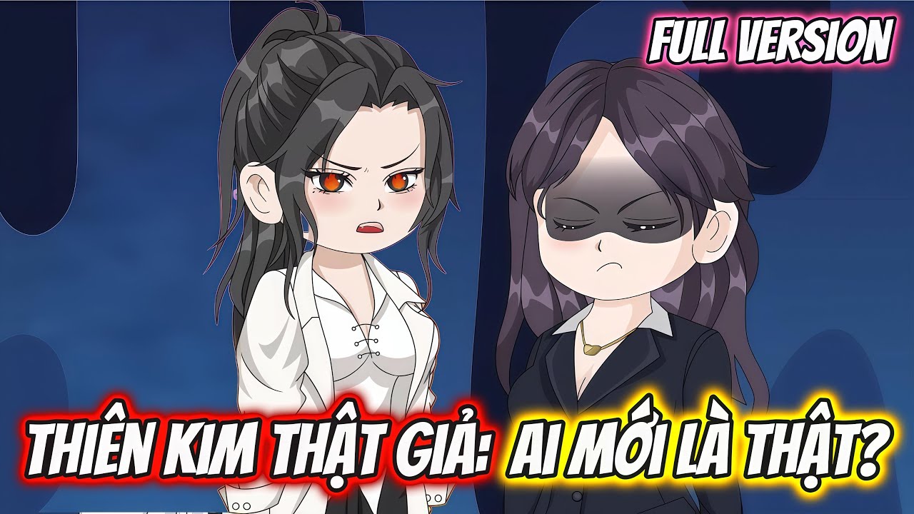 Full Version | Thiên Kim Thật Giả: Ai Mới Là Thật ? | Dii Vietsub