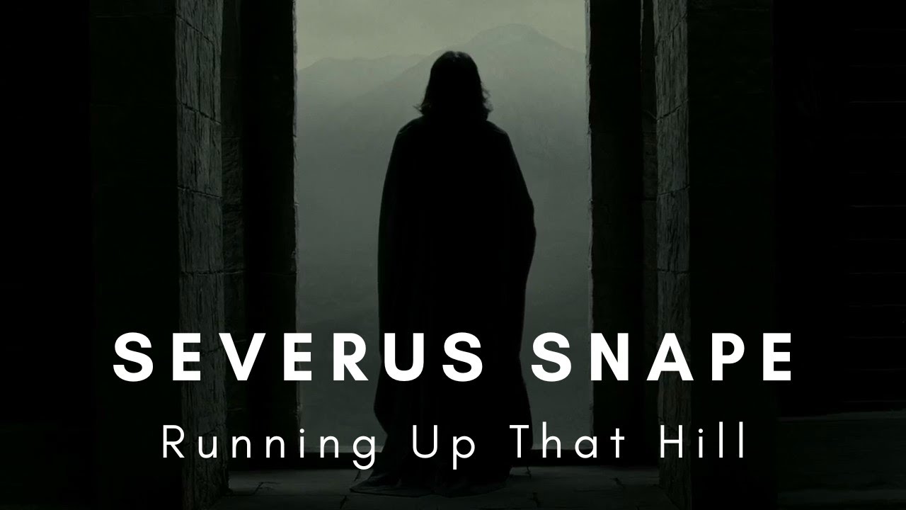 Severus Snape | Running Up That Hill