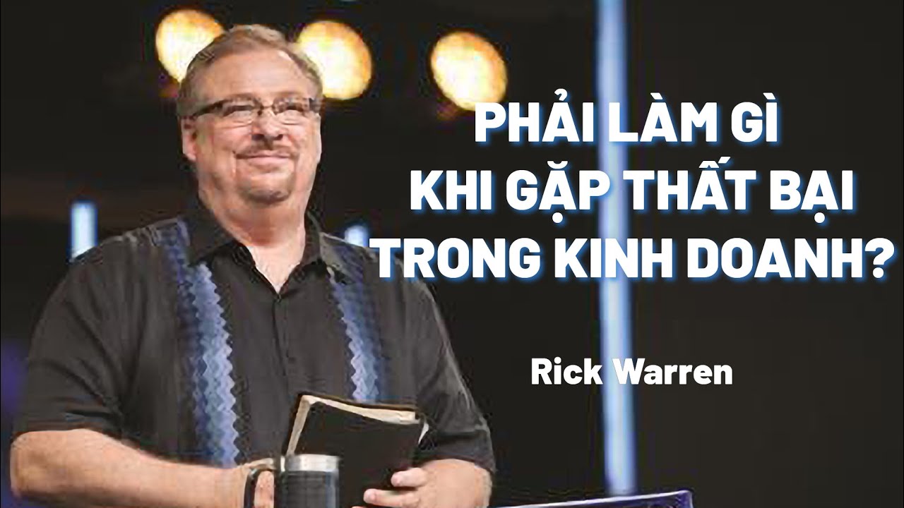 Phải Làm Gì Khi Gặp Thất Bại Trong Kinh Doanh? | Rick Warren