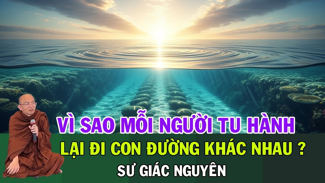 Vì Sao Mỗi Người Tu Hành Lại Đi Một Con Đường Khác Nhau? | Sư Giác Nguyên | Sư Toại Khanh