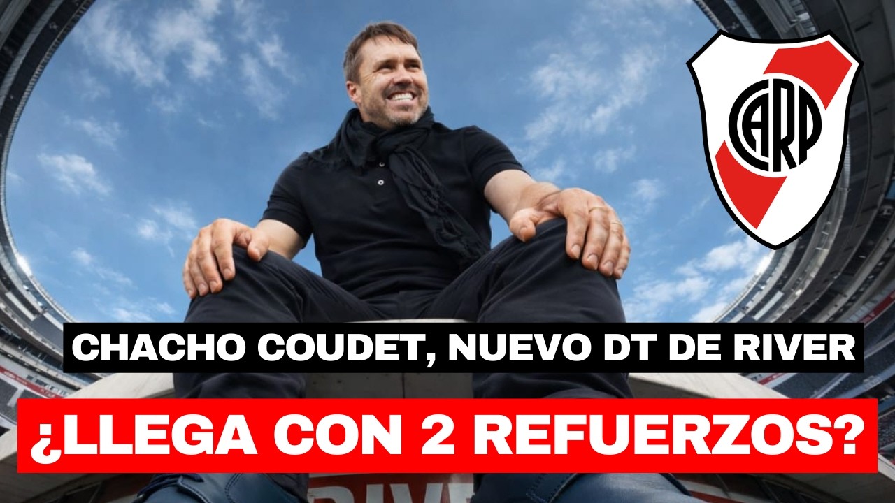 💣💥 CHACHO COUDET, NUEVO DT DE RIVER: ¿LLEGA CON DOS REFUERZOS?