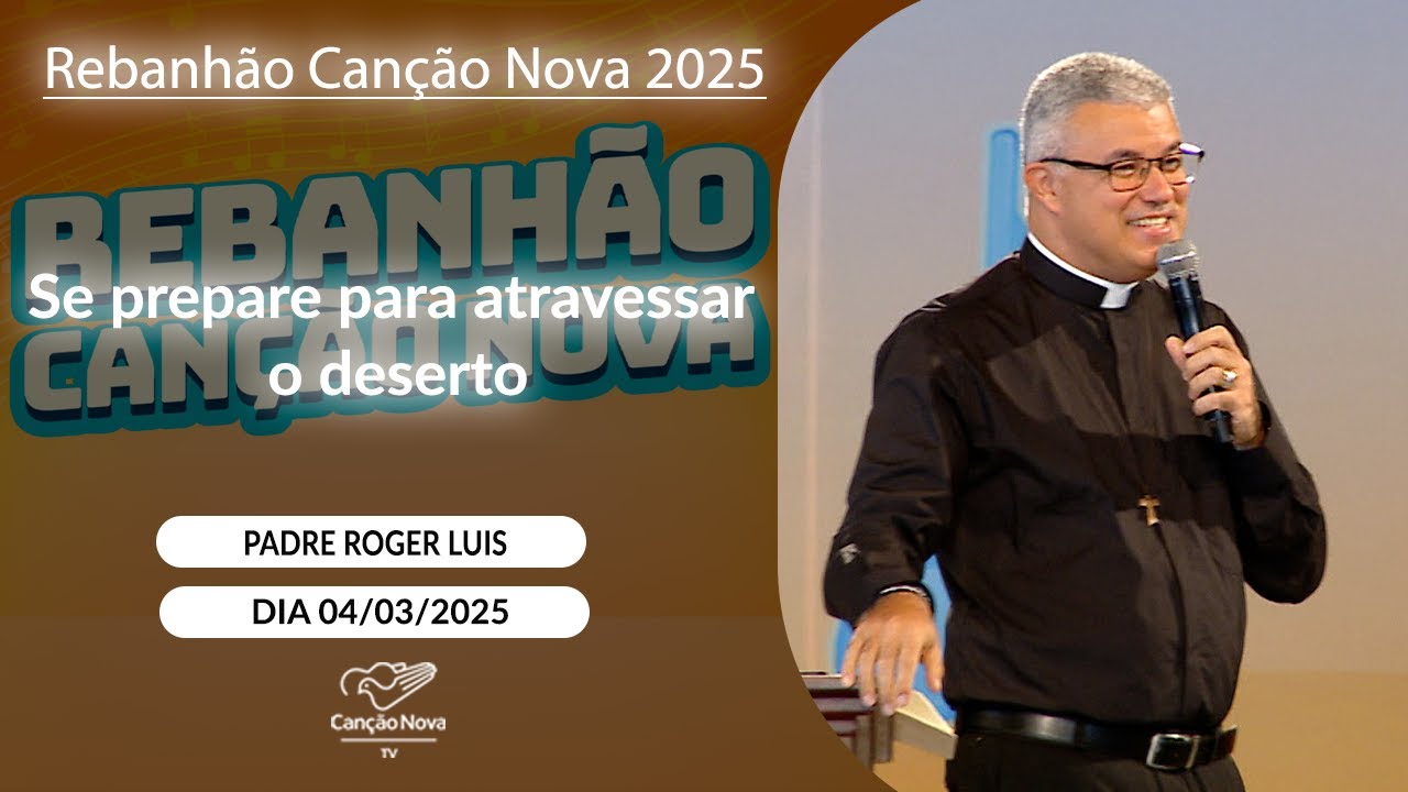 Se prepare para atravessar o deserto - Padre Roger Luis - 04/03/2025