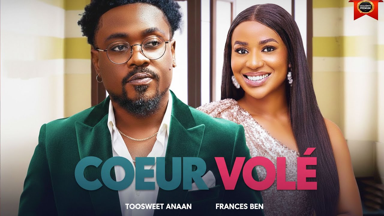 COEUR VOLÉ | TOOSWEET ANAAN | FRANCESS BEN | DERNIERS FILMS NOLLYWOOD 2026