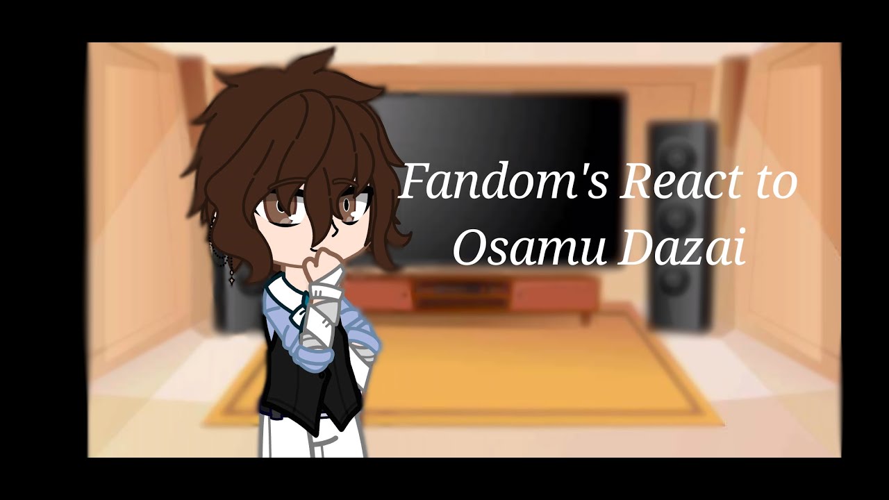 Fandoms react to Dazai I soukoku I bsd