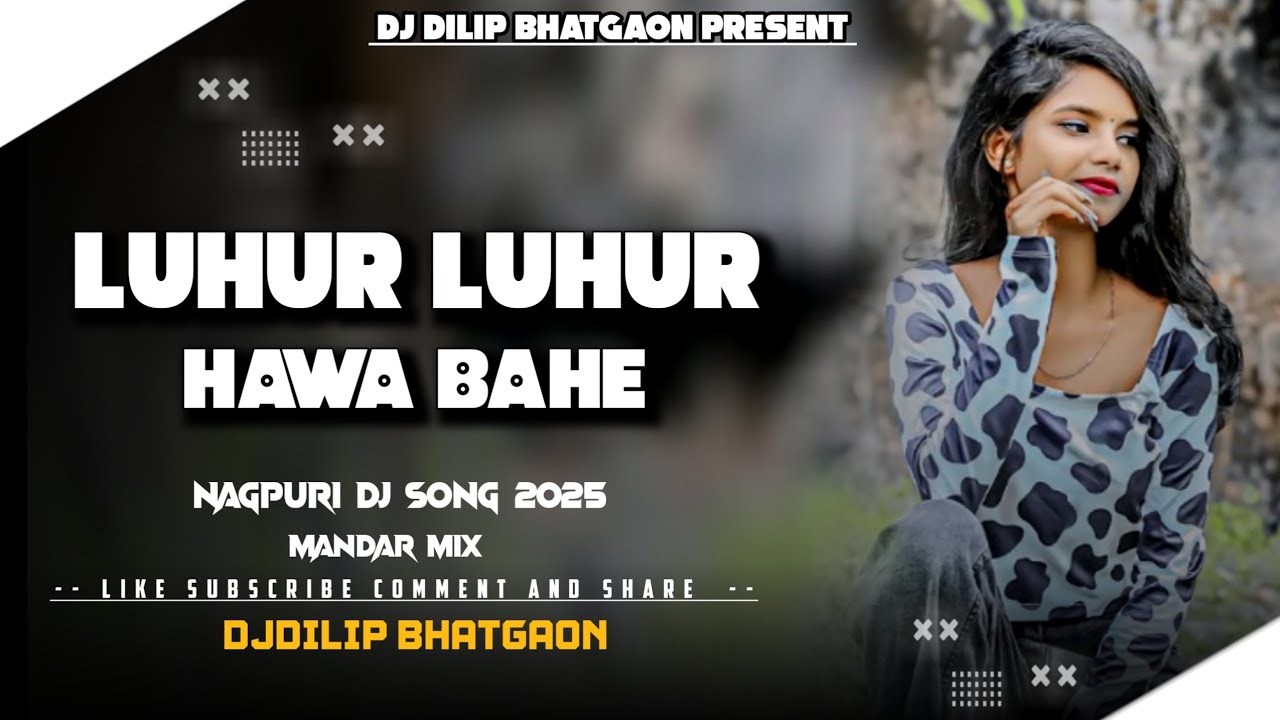 LUHUR LUHUR HAWA BAHE - [ NAGPURI DJ SONG - MANDAR MIX ] DJ DILIP BHATGAON