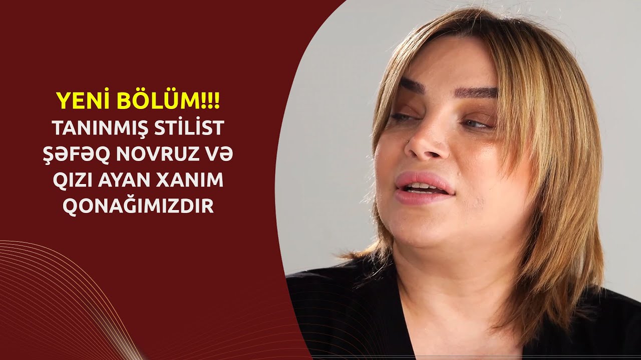 YENİ BÖLÜM!!! Tanınmış stilist Şəfəq xanımla qızı Ayan xanım qonağımızdır - ŞOK AÇIQLAMALAR