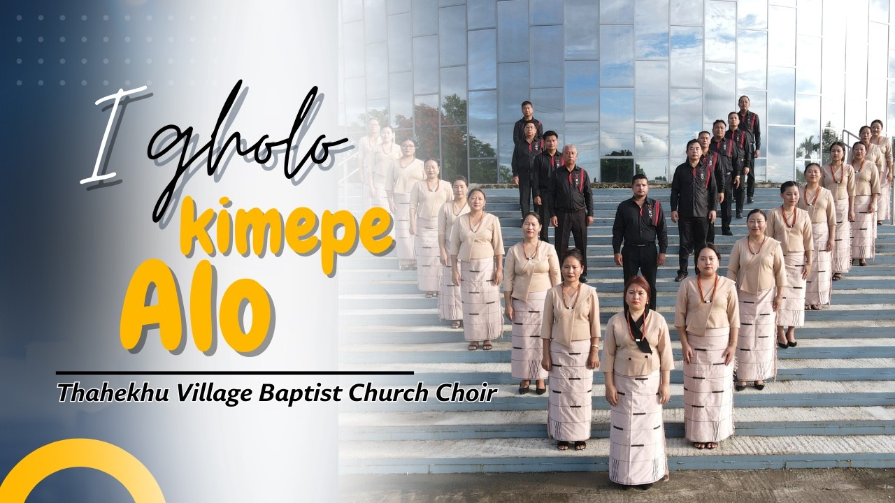 I Gholo Kimepe Alo | Sumi Hymn | Thahekhu Village Baptist Church Choir