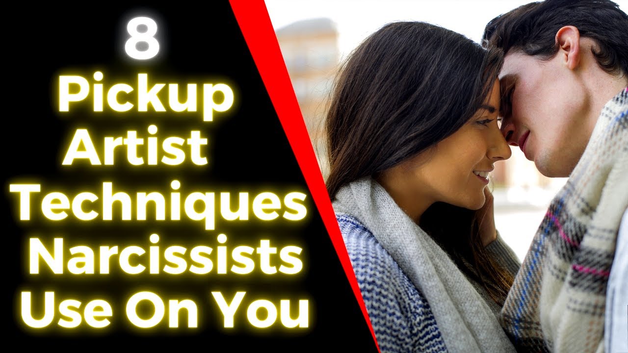 8 Pickup Artist Techniques Narcissists Use On You