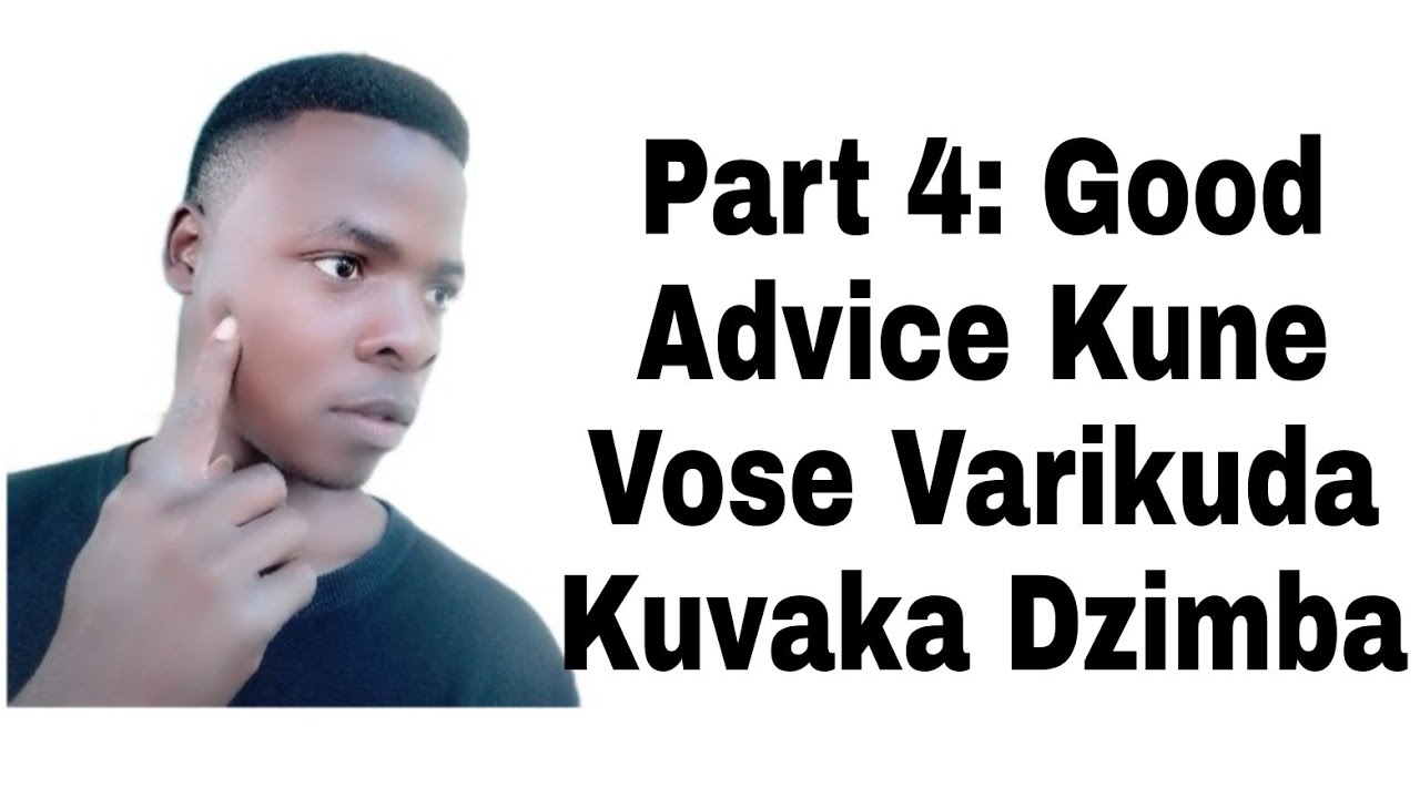 Part 4: Good Advice Kune Vose Varikuda Kuvaka Dzimba