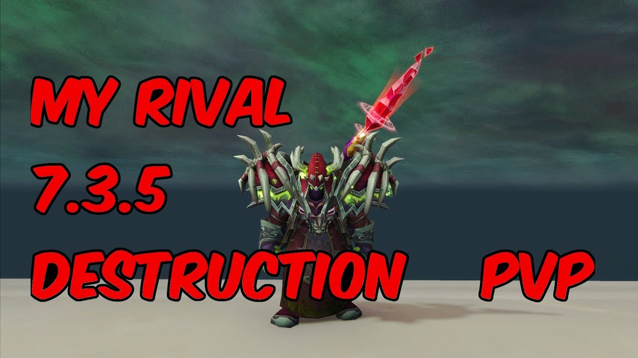 MY RIVAL - 7.3.5 Destruction Warlock PvP - WoW Legion