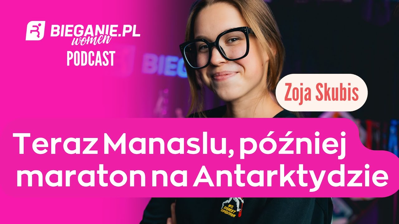 Teraz Manaslu, później maraton na Antarktydzie - Zoja Skubis | Podcast Bieganie.pl Women