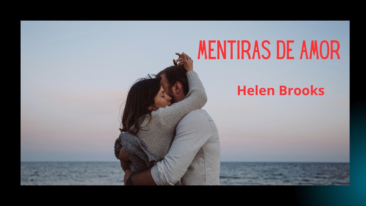 MENTIRAS DE AMOR, de Helen Brooks . Narración Romántica .