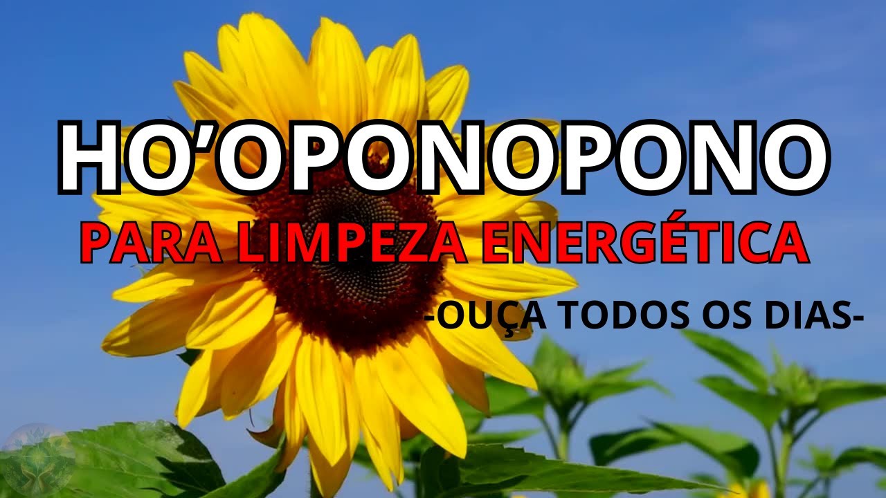 HO'OPONOPONO PARA LIMPEZA ENERGÉTICA | OUÇA TODOS OS DIAS