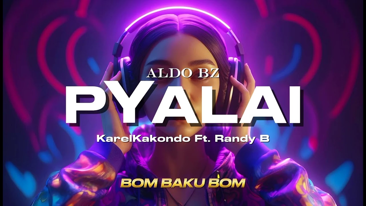 BOM BAKU BOM (PYALAI) Aldo Bz Ft. KarelKakondo x Randy B