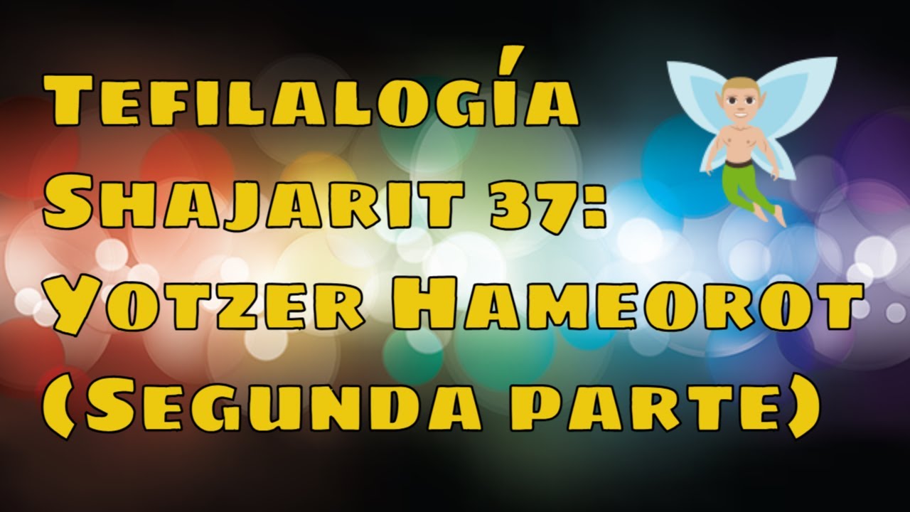 Tefilalogia: Shajarit 37 (Yotzer hameorot II)