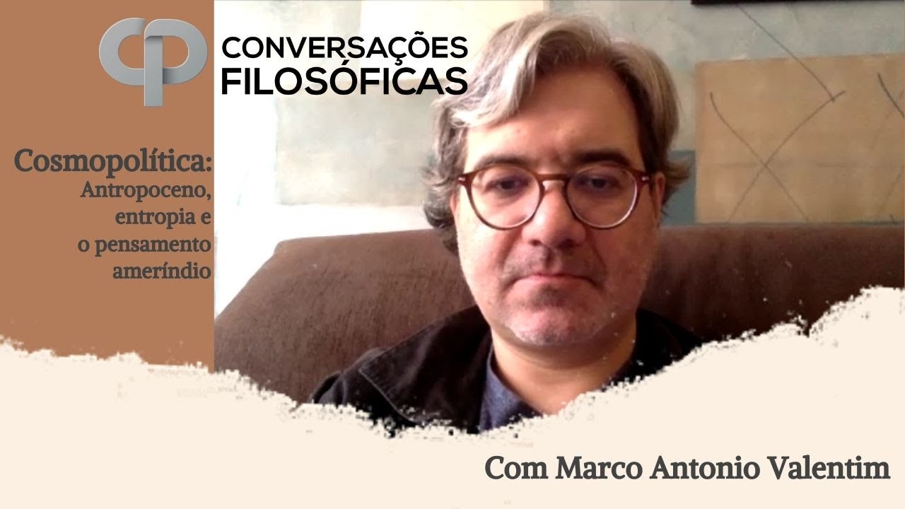Cosmopolítica: Antropoceno, entropia e o pensamento ameríndio | Entrevista Marco Antonio Valentim