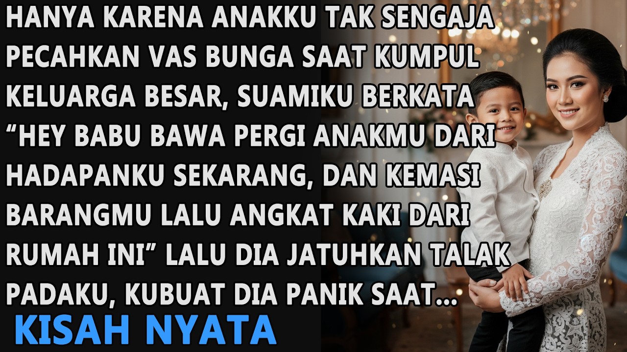 HANYA KARENA ANAKKU TAK SENGAJA PECAHKAN VAS BUNGA SAAT KUMPUL KELUARGA SUAMI MENALAK DAN MENGUSIRKU