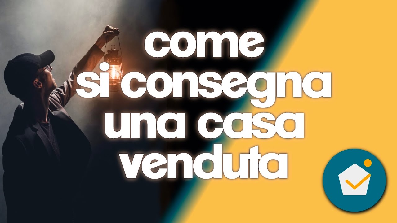 VENDERE CASA - come consegnarla il giorno del rogito. Alcune regole per evitare errori.
