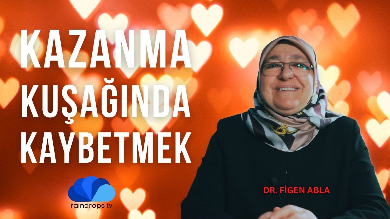 KAZANMA KUŞAĞINDA KAYBETMEK - DR.FİGEN ABLA
