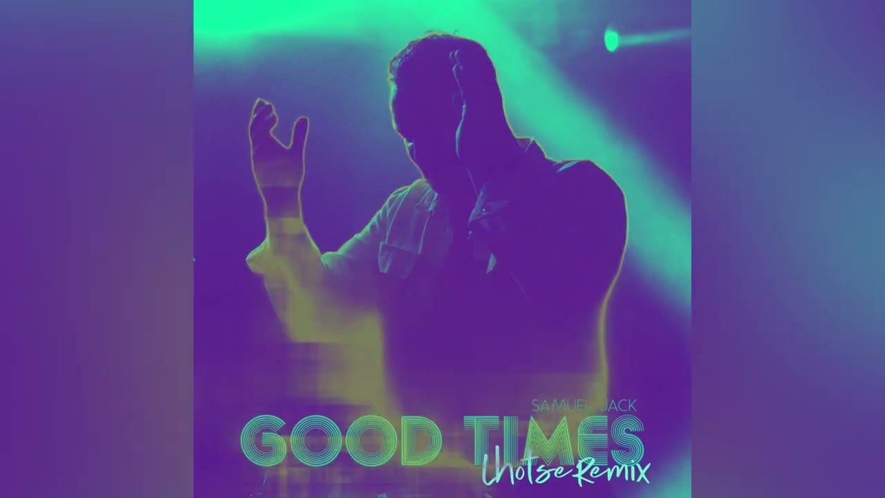 Samuel Jack ‘Good Times (Lhotse ‘Rest Of Us’ Remix) AUDIO