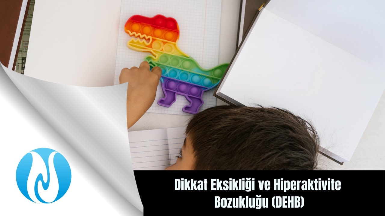 Dikkat Eksikliği ve Hiperaktivite Bozukluğu (DEHB) - WEBINAR