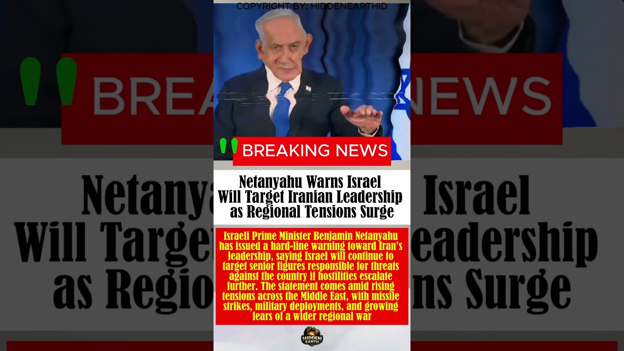 Netanyahu Warns Israel Will Target Iranian Leadership as Regional Tensions Surge