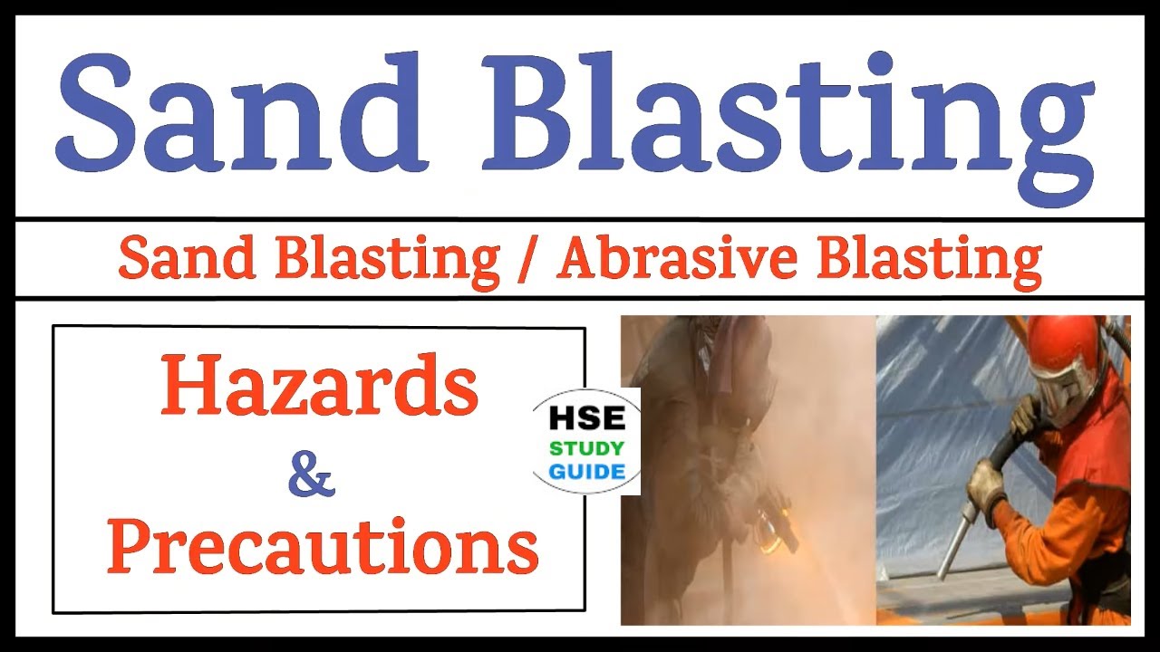 Sand Blasting Safety | Sand Blasting Vs Abrasive Blasting | Abrasive Blasting Hazards & Precautions