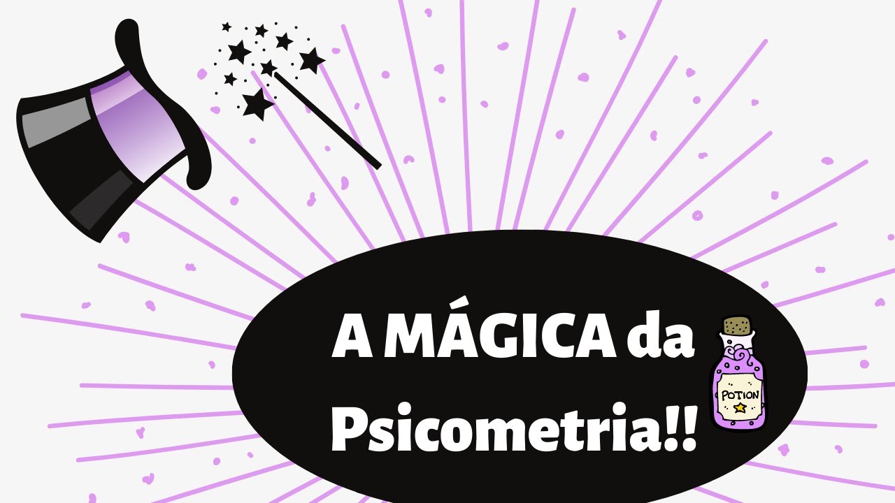 A mágica da Psicometria.