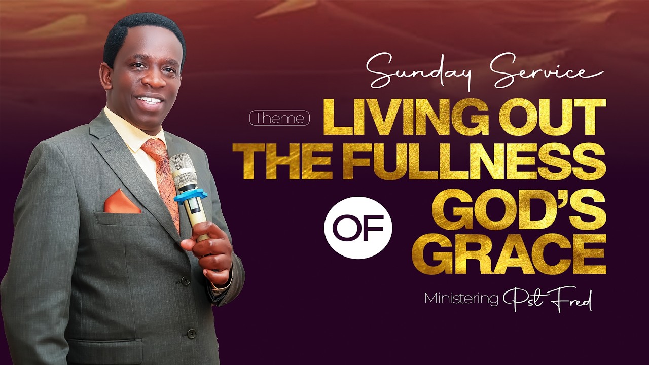 Living Out The Fullness of God's Grace| Part 3 | Pst. Fred | Sunday1st March 2026