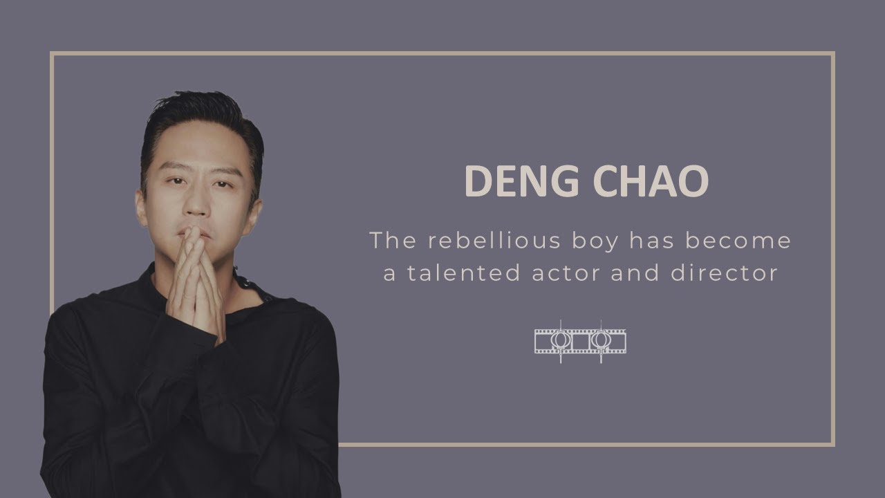 Deng Chao - The rebellious boy has become a talented actor and director.