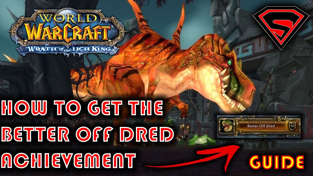 WOW WOTLK HOW TO GET THE BETTER OFF DRED ACHIEVEMENT