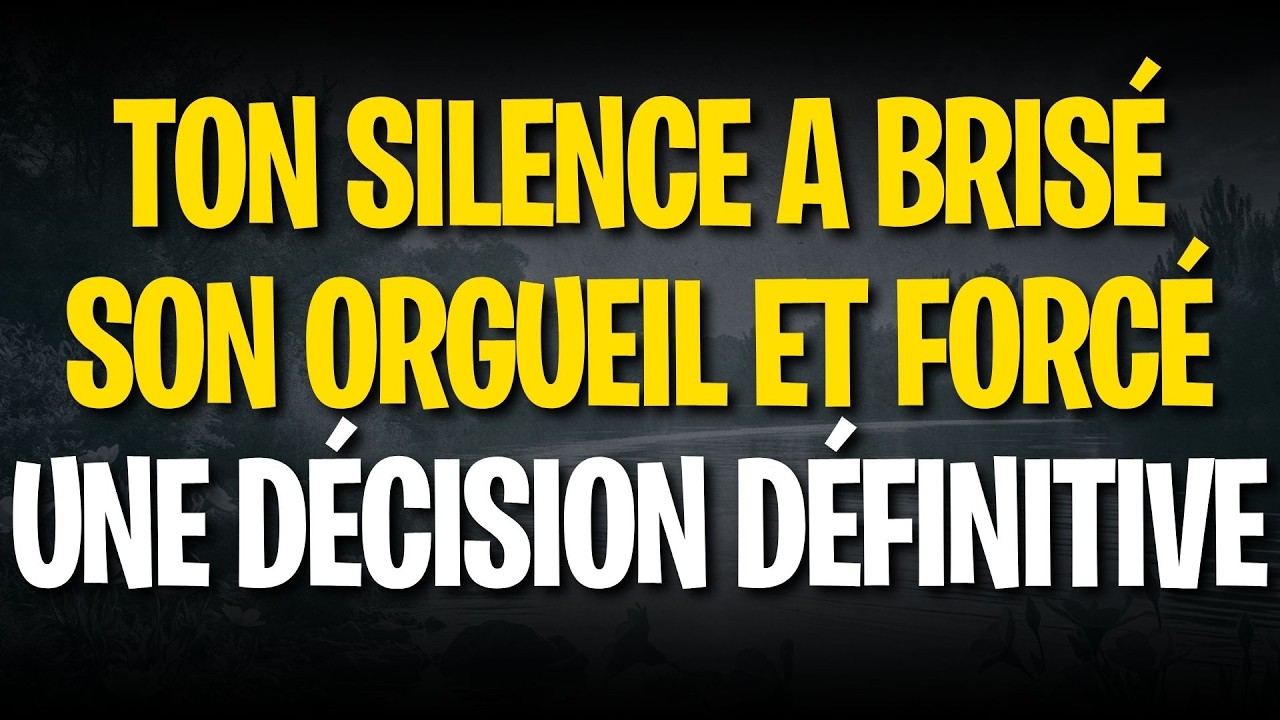 Ton silence a brisé son orgueil et forcé une décision définitive