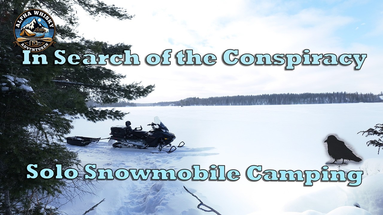 In Search of the Conspiracy — Solo Snowmobile Camping