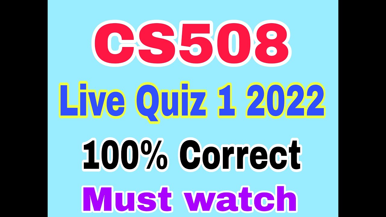 CS508 live Quiz 1 Solution 2022|| CS508 Quiz 1 2022|| CS 508 quiz 1 solution 2022 verified answers