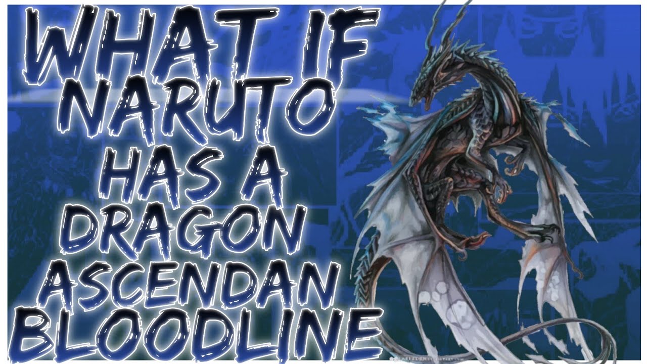 what if Naruto has a Dragon Ascendan bloodline