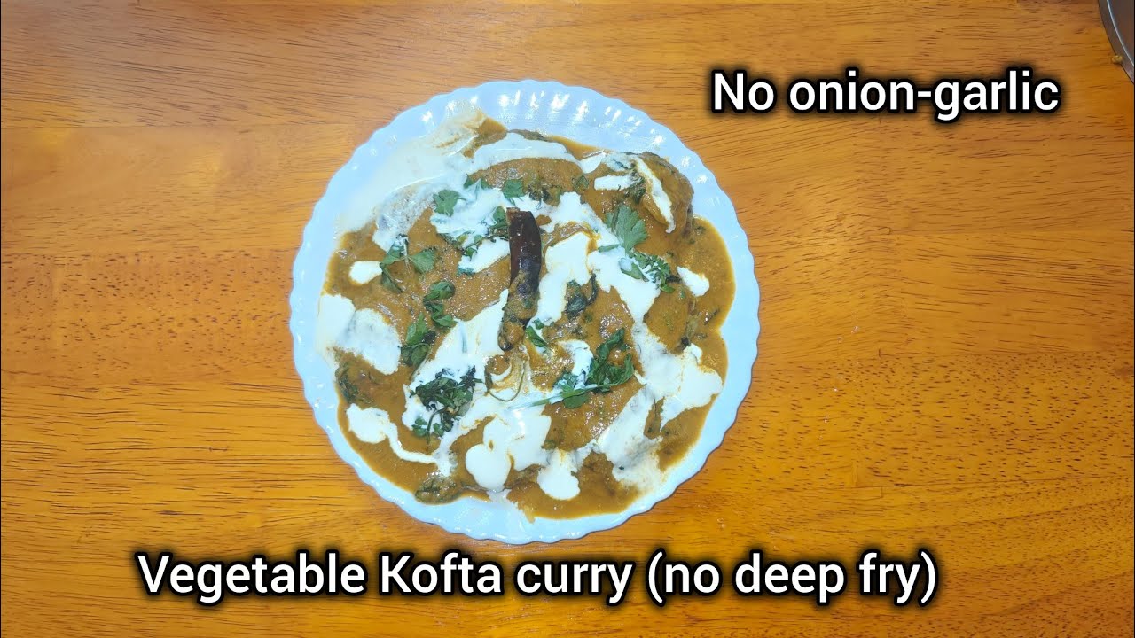 Vegetable Kofta curry (no deep fry) without onion & garlic 
