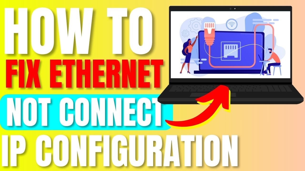 How to Fix  Ethernet Doesn't Have a Valid IP Configuration