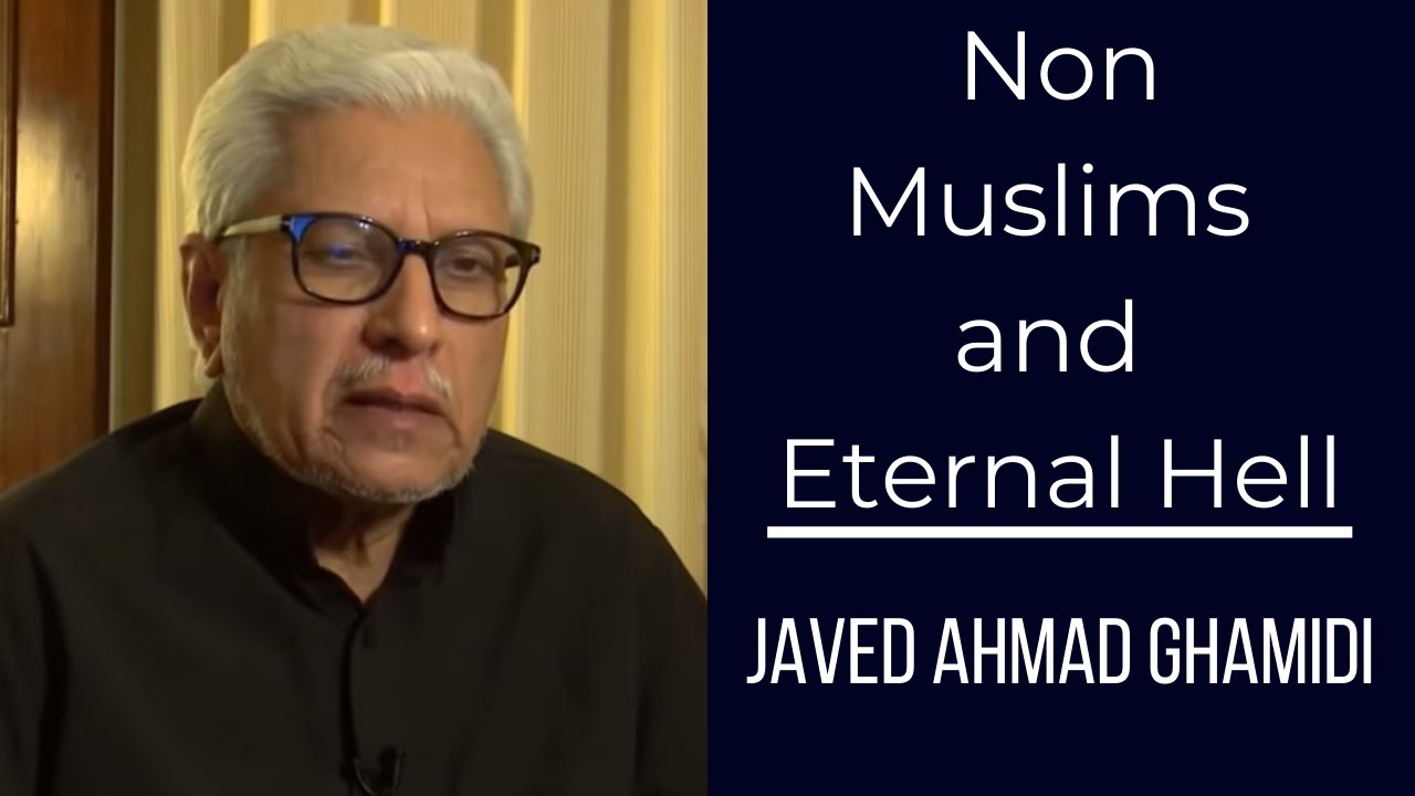 Non Muslims and Eternal Hell | Javed Ahmad Ghamidi