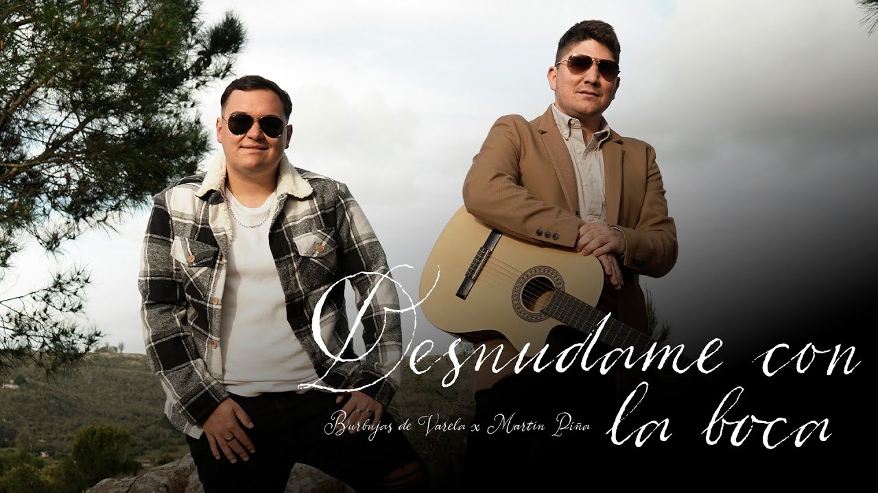 Burbujas De Varela, Martin Piña -  Desnúdame Con La Boca (Video Oficial)