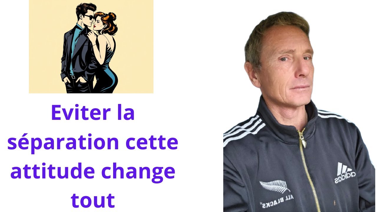 Eviter  la séparation cette attitude change tout