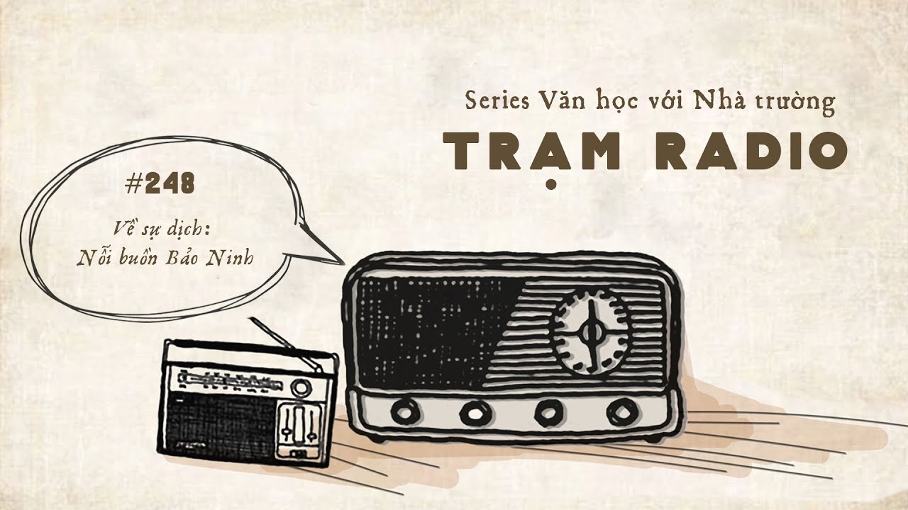 Trạm Radio số 248: Văn học với Nhà trường - Về sự dịch: Nỗi buồn Bảo Ninh