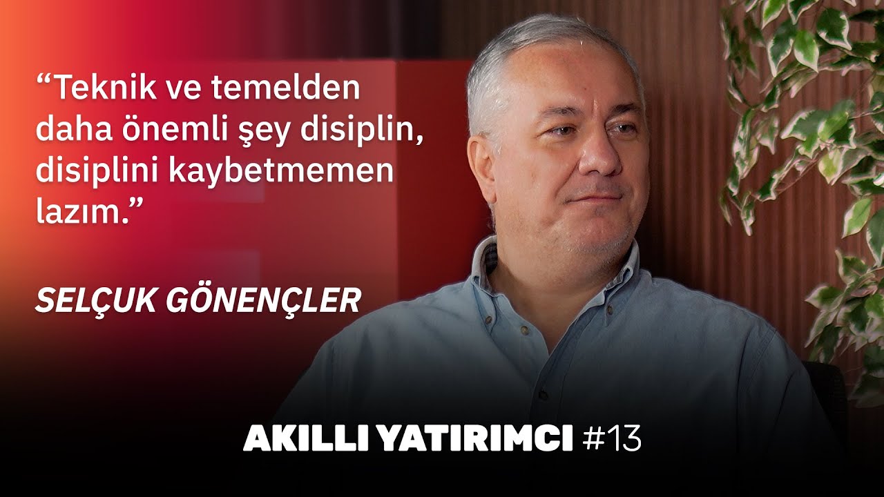 Selçuk Gönençler: Teknik ve temel analizden daha önemli şey disiplin! | Akıllı Yatırımcı #13