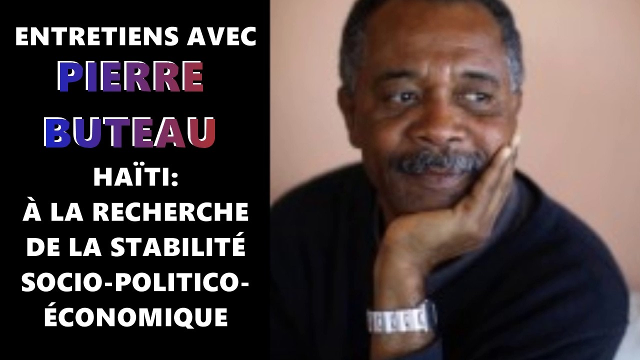 ENTRETIENS AVEC PIERRE BUTEAU : HAÏTI À LA RECHERCHE DE LA STABILITÉ SOCIO-POLITICO-ÉCONOMIQUE