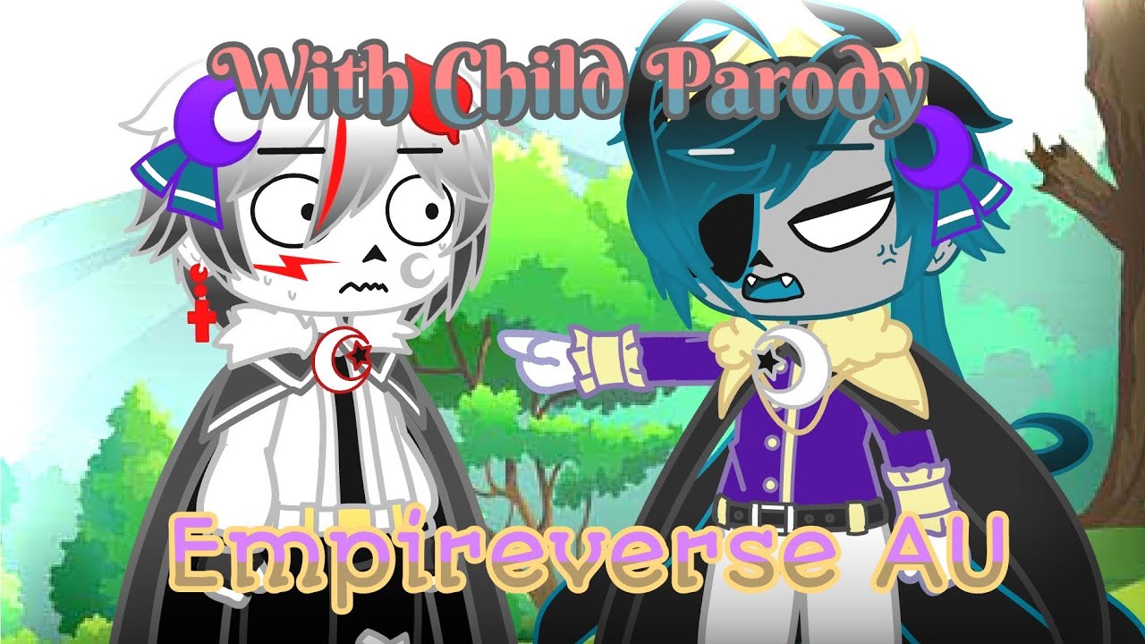 🤴With Child (Parody)👸//Cherry-ChanUwU🍒🌸//Ft. Empireverse Nightmare and Cross//Original in Gacha-