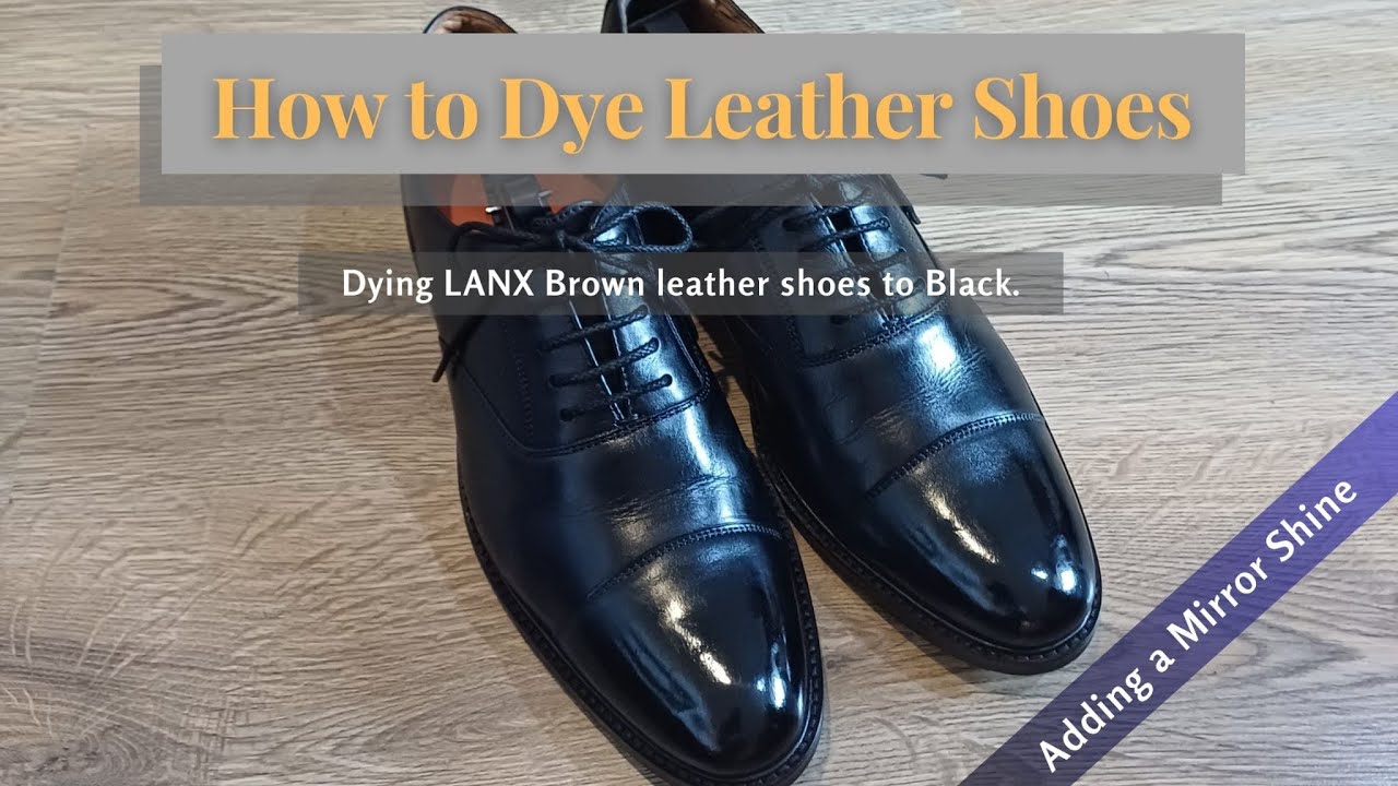 How to Dye Leather Shoes (Brown shoes to Black) LANX Men shoes #lanxshoes